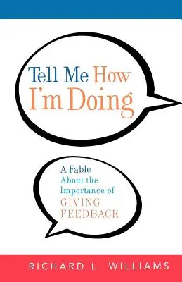 Povedz mi, ako sa mi darí: Bájka o dôležitosti spätnej väzby - Tell Me How I'm Doing: A Fable about the Importance of Giving Feedback