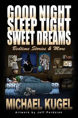 Dobrú noc, pokojný spánok, sladké sny: Príbehy na dobrú noc a iné. - Good Night, Sleep Tight, Sweet Dreams: Bedtime Stories and More