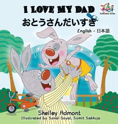 Mám rád svojho otca (japonská kniha pre deti): Dvojjazyčná japonská kniha pre deti - I Love My Dad (Japanese Kids Book): Bilingual Japanese Book for children