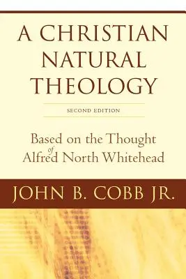 Kresťanská prirodzená teológia, druhé vydanie: Na základe myslenia Alfreda Northa Whiteheada - A Christian Natural Theology, Second Edition: Based on the Thought of Alfred North Whitehead
