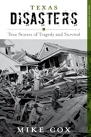 Texaské katastrofy: Pravdivé príbehy o tragédii a prežití, druhé vydanie - Texas Disasters: True Stories of Tragedy and Survival, Second Edition