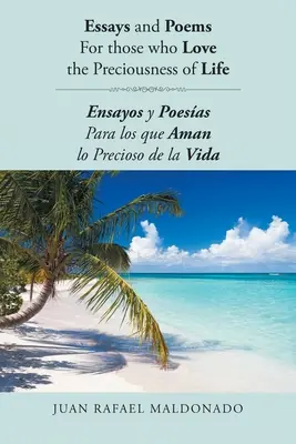 Eseje a básne Pre tých, ktorí milujú vzácnosť života: Ensayos y Poesas Para los que Aman lo Precioso de la Vida - Essays and Poems For those who Love the Preciousness of Life: Ensayos y Poesas Para los que Aman lo Precioso de la Vida