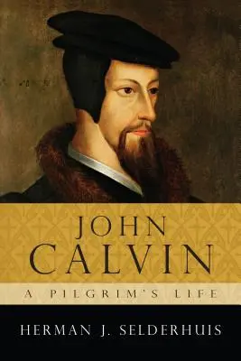 Ján Kalvín: život pútnika - John Calvin: A Pilgrim's Life