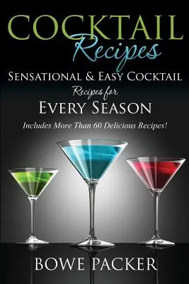 Recepty na koktaily: Senzačné a jednoduché recepty na koktaily pre každé ročné obdobie - Cocktail Recipes: Sensational & Easy Cocktail Recipes for Every Season