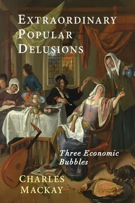 Mimoriadne populárne bludy: Výber z memoárov Mimoriadne populárne bludy a šialenstvo davov - Extraordinary Popular Delusions: Selections from Memoirs of Extraordinary Popular Delusions and the Madness of Crowds