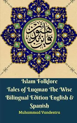 Islamské ľudové rozprávky Luqmana Múdreho Dvojjazyčné vydanie Angličtina a španielčina - Islam Folklore Tales of Luqman The Wise Bilingual Edition English & Spanish