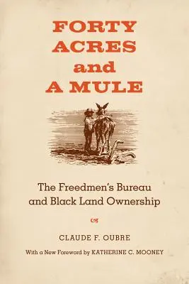 Štyridsať akrov a mula: The Freedmen's Bureau and Black Land Ownership - Forty Acres and a Mule: The Freedmen's Bureau and Black Land Ownership
