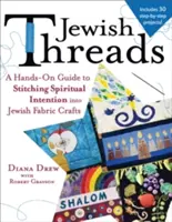 Židovské nite: A Hands-On Guide to Stitching Spiritual Intention Into Jewish Fabric Crafts (Praktická príručka pre šitie duchovných zámerov do židovských tkanín) - Jewish Threads: A Hands-On Guide to Stitching Spiritual Intention Into Jewish Fabric Crafts