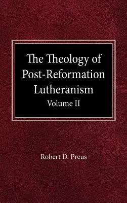 Teológia postreformačného luteránstva II. diel - The Theology of Post-Reformation Lutheranism Volume II