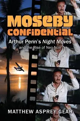 Moseby Confidential: Nočné pohyby Arthura Penna a vzostup neo-noiru - Moseby Confidential: Arthur Penn's Night Moves and the Rise of Neo-Noir