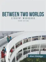Medzi dvoma svetmi Pracovný zošit pre študentov: Tretie vydanie - Between Two Worlds Student Workbook: Third Edition
