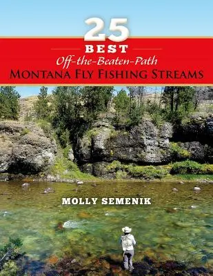 25 najlepších muškárskych prúdov mimo vychodených ciest v Montane - 25 Best Off-The-Beaten-Path Montana Fly Fishing Streams