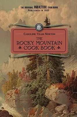 Rocky Mountain Cook Book (Skalnatá kuchárka): Na varenie vo vysokých nadmorských výškach - Rocky Mountain Cook Book: For High Altitude Cooking