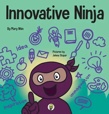 Inovatívny ninja: STEAM kniha pre deti o nápadoch a predstavivosti - Innovative Ninja: A STEAM Book for Kids About Ideas and Imagination
