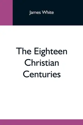 Osemnásť kresťanských storočí - The Eighteen Christian Centuries