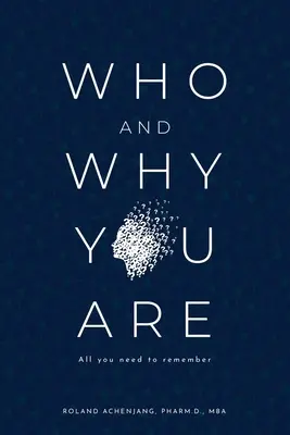 Kto a prečo ste: Všetko, čo si potrebujete zapamätať - Who and Why You Are: All You Need to Remember