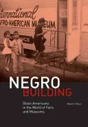 Čierna budova: Čierni Američania vo svete veľtrhov a múzeí - Negro Building: Black Americans in the World of Fairs and Museums