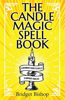 Kniha kúziel o sviečkovej mágii: Knižka čarodejníckych kúziel pre začiatočníkov: Sprievodca kúzlami na zlepšenie vášho života - The Candle Magic Spell Book: A Beginner's Guide to Spells to Improve Your Life
