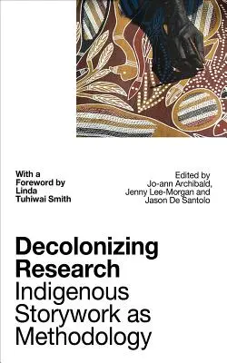 Dekolonizácia výskumu: Domorodá práca s príbehmi ako metodológia - Decolonizing Research: Indigenous Storywork as Methodology