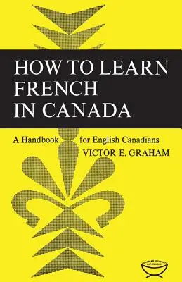 Ako sa naučiť francúzsky v Kanade: Príručka pre Angličanov v Kanade - How to Learn French in Canada: A Handbook for English Canadians