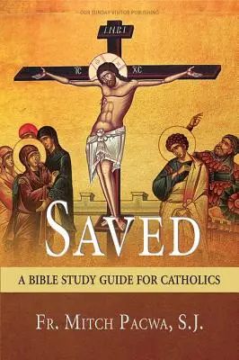 Zachránený: Biblická príručka pre katolíkov - Saved: A Bible Study Guide for Catholics