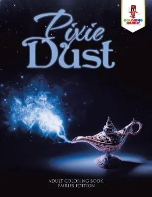 Pixie Dust: Kniha na vyfarbovanie pre dospelých: Víly Edition - Pixie Dust: Adult Coloring Book Fairies Edition