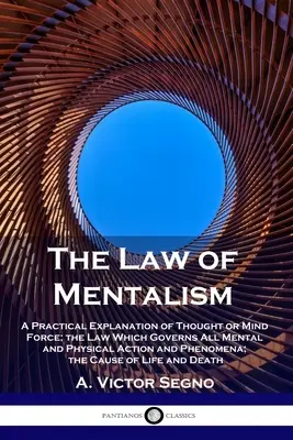 Zákony mentalizmu: Praktické vysvetlenie myšlienky alebo sily mysle; zákon, ktorý riadi všetky duševné a fyzické činnosti a javy; - The Law of Mentalism: A Practical Explanation of Thought or Mind Force; the Law Which Governs All Mental and Physical Action and Phenomena;