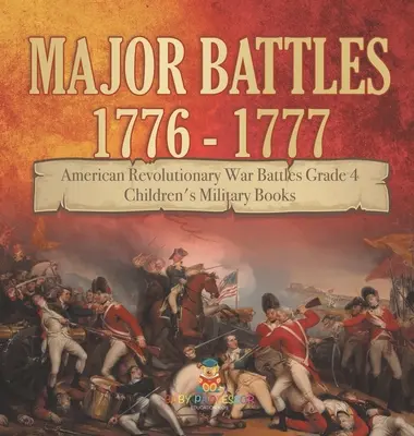 Major Battles 1776 - 1777 - American Revolutionary War Battles Grade 4 - Children's Military Books