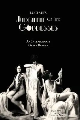 Luciánov rozsudok nad bohyňami: Grécka čítanka pre stredne pokročilých: Grécky text s priebežným slovníkom a komentárom - Lucian's Judgment of the Goddesses: An Intermediate Greek Reader: Greek Text with Running Vocabulary and Commentary