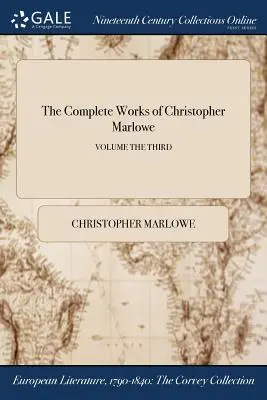 Súborné dielo Christophera Marlowa; tretí zväzok - The Complete Works of Christopher Marlowe; Volume the Third