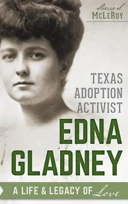 Texaská aktivistka za adopciu Edna Gladneyová: A Life & Legacy of Love (Život a odkaz lásky) - Texas Adoption Activist Edna Gladney: A Life & Legacy of Love