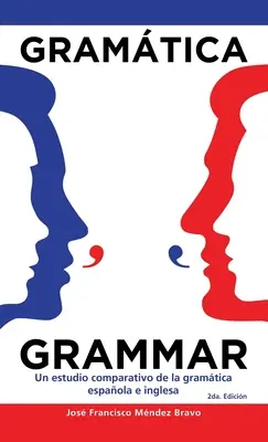 Gramatika gramatiky: porovnávacia štúdia o gramatike španielčiny a angličtiny (Gramtica Grammar: Un Estudio Comparativo De La Gramtica Espaola E Inglesa) - Gramtica Grammar: Un Estudio Comparativo De La Gramtica Espaola E Inglesa
