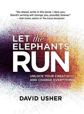Nechajte slony bežať: Uvoľnite svoju kreativitu a zmeňte všetko - Let the Elephants Run: Unlock Your Creativity and Change Everything