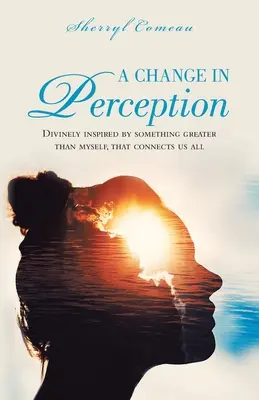 Zmena vnímania: Inšpirovaná niečím väčším, než som ja, čo nás všetkých spája - A Change in Perception: Divinely Inspired by Something Greater Than Myself That Connects Us All