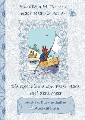Príbeh o králikovi Petrovi na mori (vrátane obrázkov na vyfarbenie, nemecké prvé vydanie! ): Nemecké prvé vydanie!, Deti, Detská kniha - Die Geschichte von Peter Hase auf dem Meer (inklusive Ausmalbilder, deutsche Erstverffentlichung! ): deutsche Erstverffentlichung!, Kinder, Kinderbu
