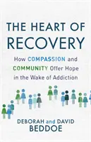 Srdce zotavenia: Ako súcit a komunita ponúkajú nádej po prekonaní závislosti - The Heart of Recovery: How Compassion and Community Offer Hope in the Wake of Addiction