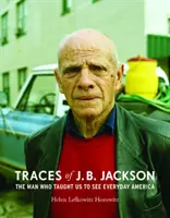 Stopy J. B. Jacksona: Muž, ktorý nás naučil vidieť každodennú Ameriku - Traces of J. B. Jackson: The Man Who Taught Us to See Everyday America