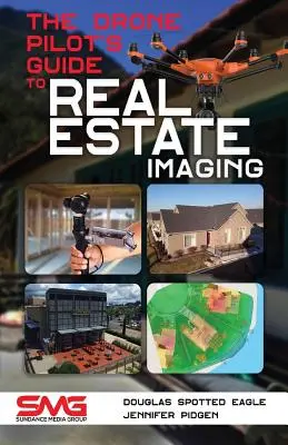 Sprievodca pilota dronu pri snímaní nehnuteľností: Používanie dronov na fotografovanie a videozáznam nehnuteľností - The Drone Pilot's Guide to Real Estate Imaging: Using Drones for Real Estate Photography and Video