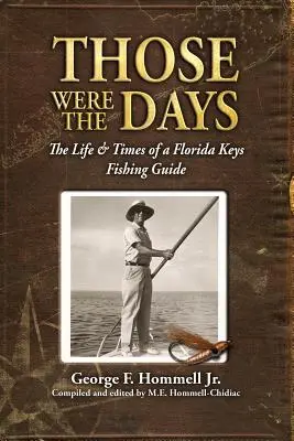 To boli časy: Život a časy rybárskeho sprievodcu na ostrovoch Florida Keys - Those Were The Days: The Life & Times of a Florida Keys Fishing Guide