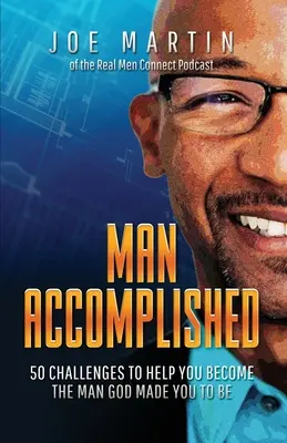 Muž, ktorý dosiahol úspech: 50 výziev, ktoré vám pomôžu stať sa mužom, akým vás stvoril Boh - Man Accomplished: 50 Challenges to Help You Become the Man God Made You to Be