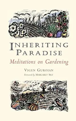 Zdedenie raja: Záhradníctvo: rozjímanie o záhradníctve - Inheriting Paradise: Meditations on Gardening