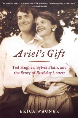Arielin dar: Ted Hughes, Sylvia Plathová a príbeh narodeninových listov - Ariel's Gift: Ted Hughes, Sylvia Plath, and the Story of Birthday Letters