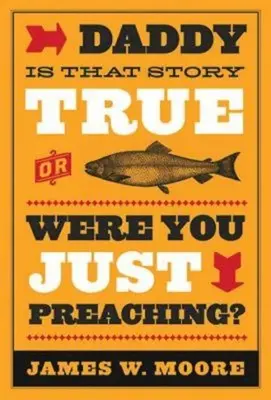 Otecko, je ten príbeh pravdivý, alebo si len kázal? - Daddy, Is That Story True, or Were You Just Preaching?