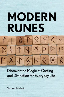 Moderné runy: Objavte kúzlo hádzania a veštenia pre každodenný život - Modern Runes: Discover the Magic of Casting and Divination for Everyday Life