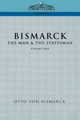 Bismarck: Bismarck: Človek a štátnik, 1. zväzok - Bismarck: The Man & the Statesman, Vol. 1
