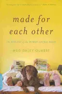 Stvorení jeden pre druhého: Biológia väzby medzi človekom a zvieraťom - Made for Each Other: The Biology of the Human-Animal Bond