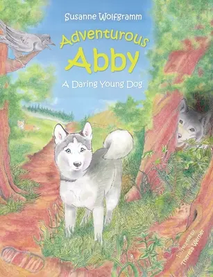 Dobrodružná Abby: Odvážny mladý pes - Adventurous Abby: A Daring Young Dog