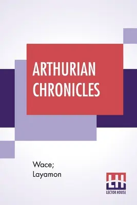 Artušovské kroniky: Roman de Brut (Waceov román a Layamonov román) v preklade Eugena Masona - Arthurian Chronicles: Roman De Brut (Wace's Romance And Layamon's Brut) Translated By Eugene Mason