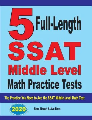 5 Full-Length SSAT Middle Level Math Practice Tests: Cvičenie, ktoré potrebujete na zvládnutie testu SSAT z matematiky na strednej úrovni - 5 Full-Length SSAT Middle Level Math Practice Tests: The Practice You Need to Ace the SSAT Middle Level Math Test
