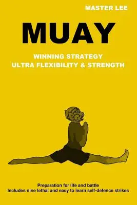 Muay: Víťazná stratégia - ultra flexibilita a sila - Muay: Winning Strategy - Ultra Flexibility & Strength
